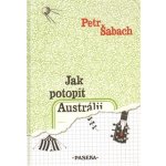 Jak potopit Austrálii - Petr Šabach – Hledejceny.cz