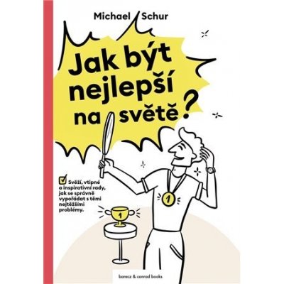 Jak být nejlepší na světě - Svěží, vtipné a inspirativní rady, jak se správně vypořádat s těmi nejtěžšími problémy - Michael Schur – Zbozi.Blesk.cz