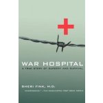 War Hospital: A True Story of Surgery and Survival Fink Sheri LeePaperback – Hledejceny.cz