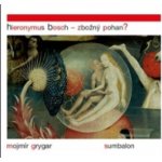 Hieronymus Bosch Zbožný pohan? - Mojmír Grygar – Hledejceny.cz