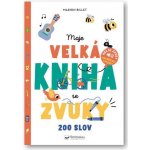 Moje velká kniha se zvuky - 200 slov – Hledejceny.cz