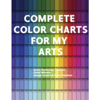 Complete Color Charts for my Arts - Color Swatches Themes, Color Wheels, Image Inspired Color Palettes: 3 in 1 Graphic Design Swatch tool book, DIY Co Betsy ArtsyPaperback – Hledejceny.cz