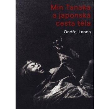Min Tanaka a japonská cesta těla - Ondřej Landa