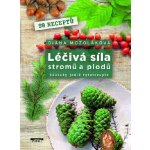 Léčivá síla stromů a plodů - Základy jedlé fytoterapie – Hledejceny.cz