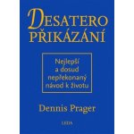 Desatero přikázání - Nejlepší a dosud nepřekonaný návod k životu - Prager Dennis – Hledejceny.cz