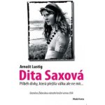 Dita Saxová dívka, která přežila válku ale ne mír Lustig Arnošt – Hledejceny.cz