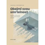 Obejmi svou smrtelnost - Nelehká rozhodnutí v éře medicínských zázraků - Schneiderman Lawrence J., Brožovaná – Hledejceny.cz