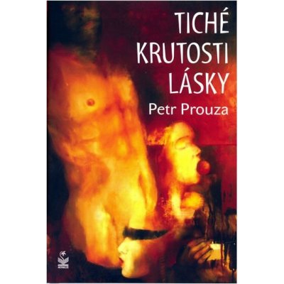 Tiché krutosti lásky - Petr Prouza – Hledejceny.cz