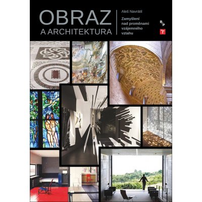 Obraz a architektura - Zamyšlení nad proměnami vzájemného vztahu - Navrátil Aleš