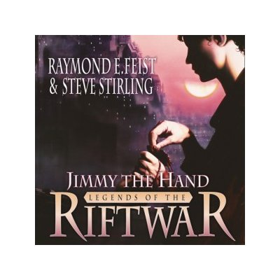 Jimmy the Hand Legends of the Riftwar, Book 3 Feist Raymond E., Stirling Steve, Bates Matt audio – Hledejceny.cz