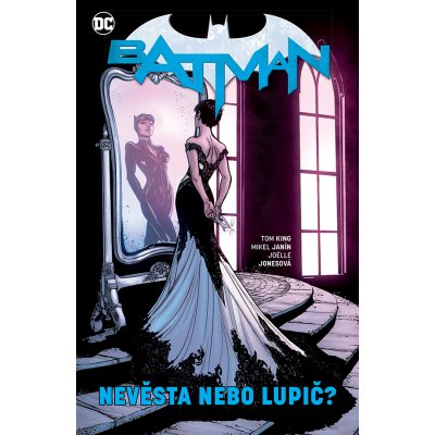 Batman: Nevěsta nebo lupič - Tom King, Mikel Janín (Ilustrátor), Joëlle Jones (Ilustrátor) – Zboží Mobilmania