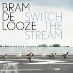 Bram De Looze - Switch The Stream LP – Zboží Mobilmania