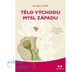 Tělo Východu, mysl Západu - Psychologie a systém čaker jako cesta k sobě samému - Anodea Judith – Zbozi.Blesk.cz