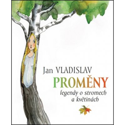 Proměny. Legendy o stromech a květinách - Jan Vladislav