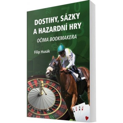 Dostihy, sázky a hazardní hry očima bookmakera - Filip Husák – Hledejceny.cz