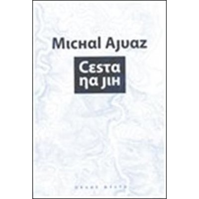 Cesta na jih - Michal Ajvaz – Hledejceny.cz