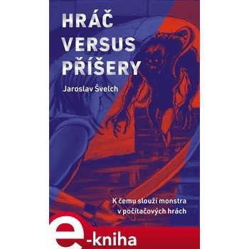 Hráč versus příšery. K čemu slouží monstra v počítačových hrách - Jaroslav Švelch