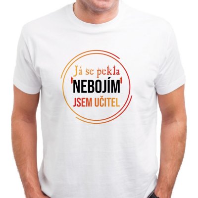 Pánské tričko Já se PEKLA nebojím, jsem UČITEL bílá – Hledejceny.cz