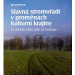 Slavná stromořadí v proměnách kulturní krajiny - Jan Hendrych – Hledejceny.cz