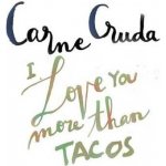 Carne Cruda - I Love You More Than Tacos - Instrumental Version CD – Sleviste.cz