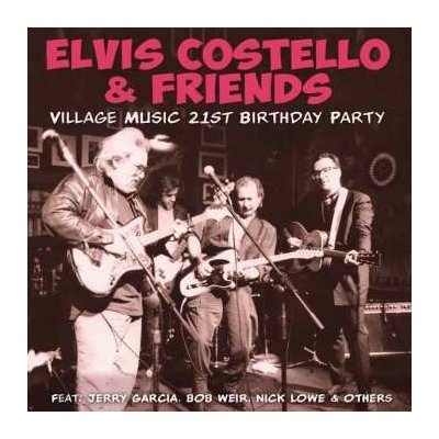 Elvis Costello & Friends - Village Music 21st Birthday Party CD – Hledejceny.cz