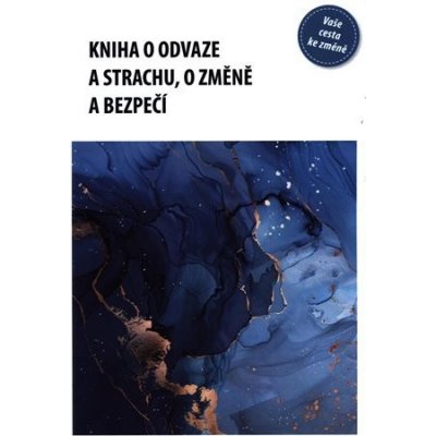 Kniha o odvaze a strachu, o změně a bezpečí - Eva Kaňáková – Hledejceny.cz