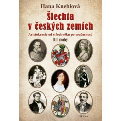 ŠLECHTA V ČESKÝCH ZEMÍCH 2. ARISTOKRACIE OD STŘEDOVĚKU PO SO - Kneblová Hana – Zboží Dáma