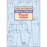 Škola střihů - Dámské kalhoty - 2. vyd. Jana Kocurková – Sleviste.cz