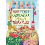 Sprawki truskawki i inne owocowe sekrety - Anna Ficner-Ogonowska – Hledejceny.cz