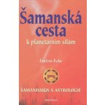 Šamanská cesta k planetárním silám -- Šamanismus a astrologie - Eveline Rufer – Hledejceny.cz