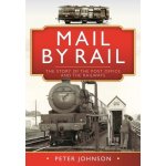 Mail by Rail: The Story of the Post Office and the Railways Johnson PeterPevná vazba – Hledejceny.cz