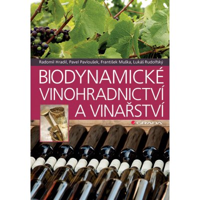 Biodynamické vinohradnictví a vinařství - Pavel Pavloušek, Radomil Hradil, František Muška, Lukáš Rudolfský – Zboží Mobilmania