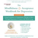 Mindfulness and Acceptance Workbook for Depression – Hledejceny.cz