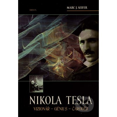 Nikola Tesla Vizionář - Génius -Čaroděj - Seifer Marc J. – Zboží Mobilmania