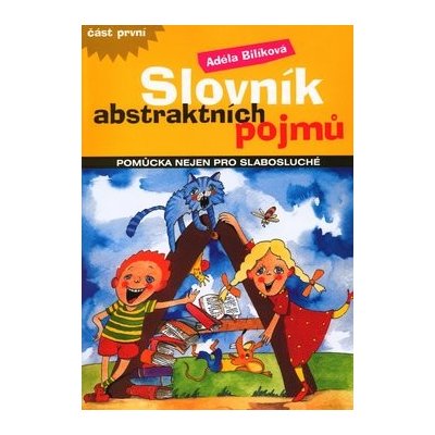 Slovník abstraktních pojmů - pomůcka nejen pro slabosluché - Bilíková Adéla, Linhartová JItka