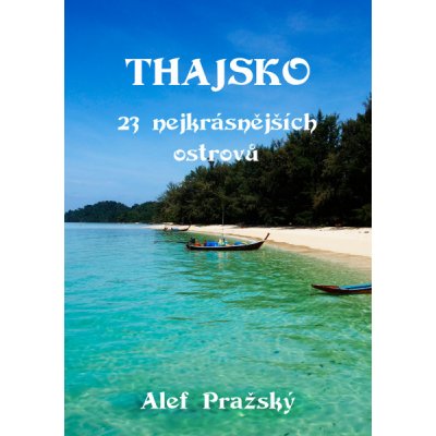 Thajsko: 23 nejkrásnějších ostrovů - Alef Pražský