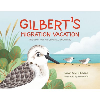 Gilbert's Migration Vacation: The Story of an Original Snowbird Levine SusanPevná vazba – Zboží Mobilmania