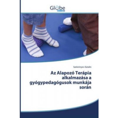 Az Alapozo Terapia alkalmazasa a gyogypedagogusok munkaja soran