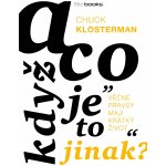 A co když je to jinak - Klosterman Chuck – Hledejceny.cz