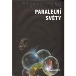 Paralelní světy -- Putování vesmírem, vyššími dimenzemi a budoucností kosmu. - Michio Kaku – Hledejceny.cz
