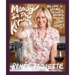 Messy in the Kitchen: My Guide to Eating Deliciously, Hosting Fabulously and Sipping Copiously Paquette RenePevná vazba