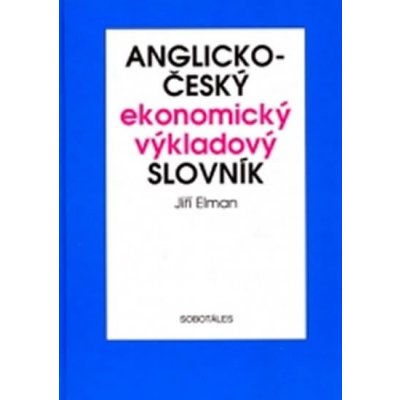 Anglicko-český ekonomický výkladový slovník - Jiří Elman, Kamila Šemberová – Hledejceny.cz