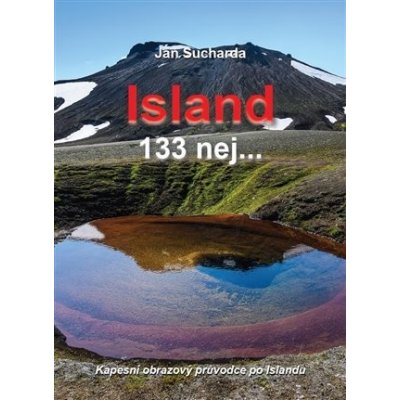 Island 133 nej... - Kapesní obrazový průvodce po Islandu - Jan Sucharda – Hledejceny.cz