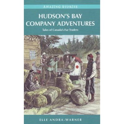 Hudson's Bay Company Adventures - Tales of Canada's Fur Traders Andra-Warner EllePaperback