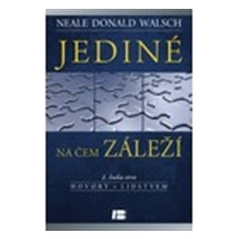 N. D. Walsch: Jediné, na čem záleží