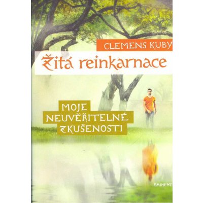 Žitá reinkarnace - Moje neuvěřitelné zkušenosti - Clemens Kuby – Hledejceny.cz