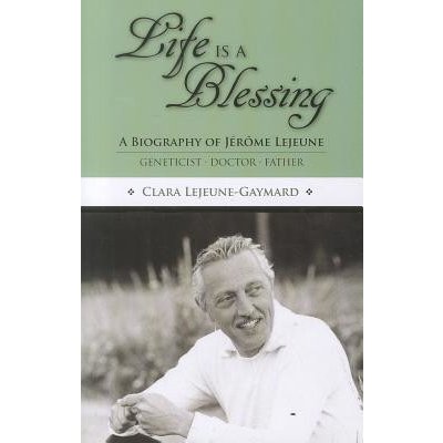 Life Is a Blessing: A Biography of Jerome Lejeune - Geneticist, Doctor, Father Gaymard Clara LejeunePaperback