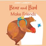 Jonny Lambert's Bear and Bird: Make Friends: Even Bears Get Nervous Before Starting School Lambert JonnyBoard Books – Hledejceny.cz