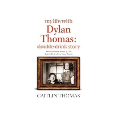 My Life with Dylan Thomas - C. Thomas