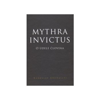 Mythra Invictus - O údele človeka - Rochallyi Radoslav